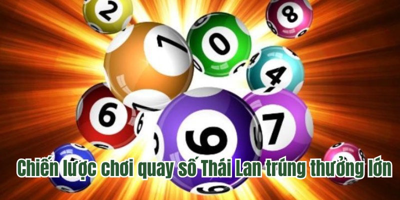 Chiến lược chơi quay số Thái Lan trúng thưởng lớn