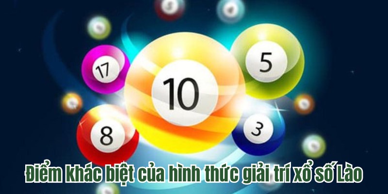 Điểm khác biệt của hình thức giải trí xổ số Lào