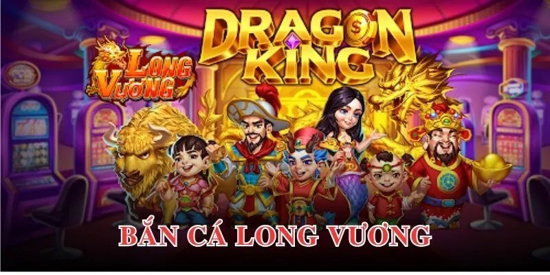 Giới thiệu trò chơi săn cá Long Vương